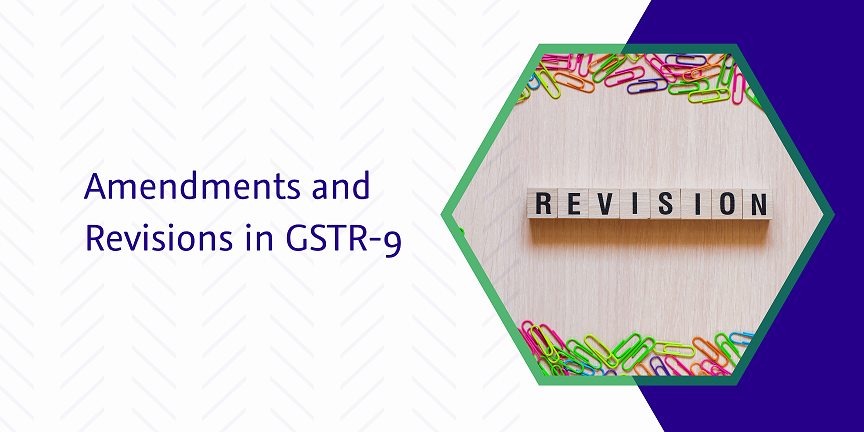 Read more about the article Amendments and Revisions in GSTR-9