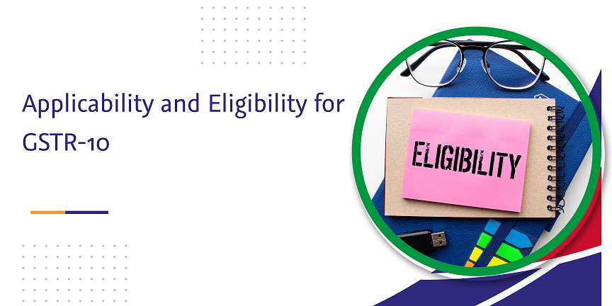 Read more about the article Applicability and Eligibility for GSTR-10
