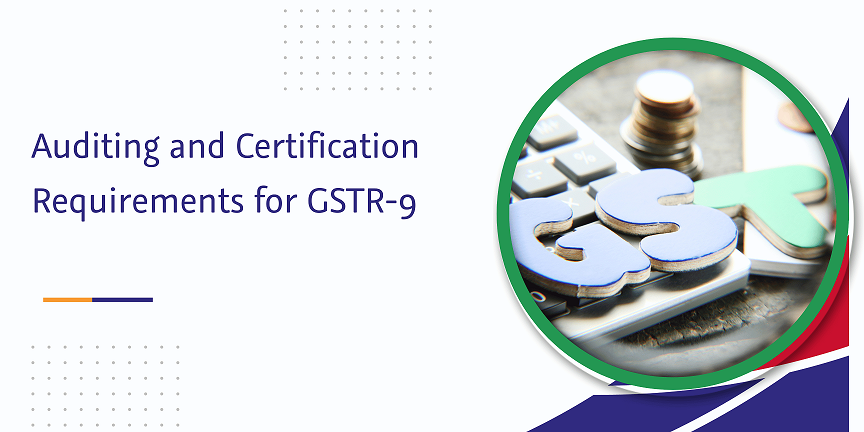 auditing and certification requirements for gstr-9
