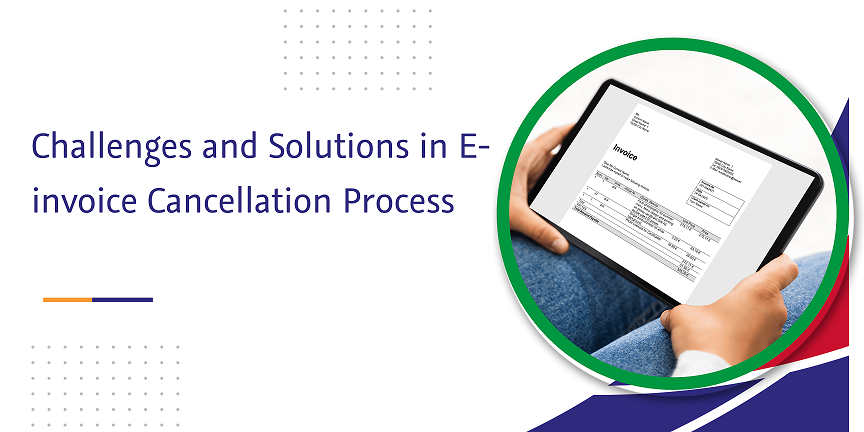 You are currently viewing Challenges and Solutions in E-invoice Cancellation Process