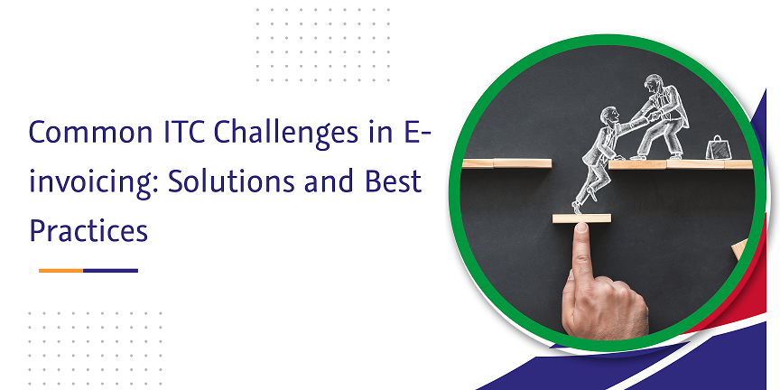 common itc challenges in e invoicing solutions and best practices
