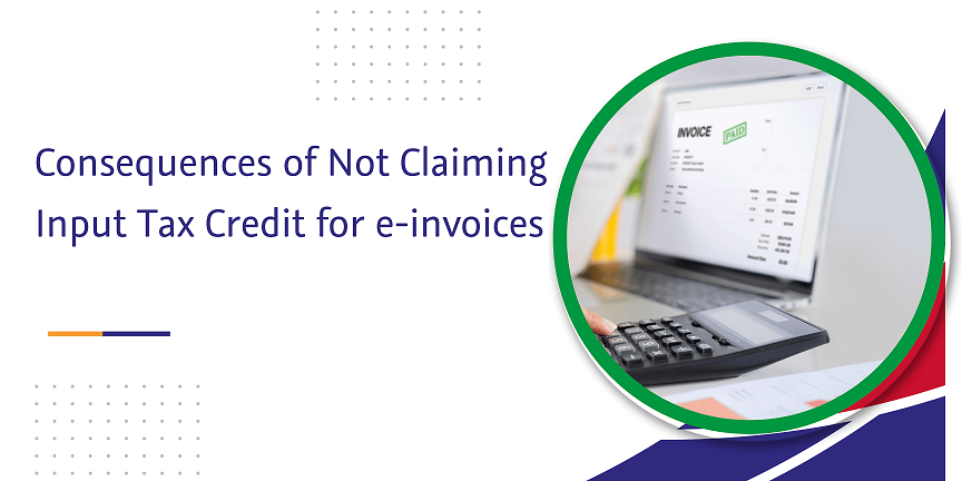 consequences of not claiming input tax credit for e-invoices