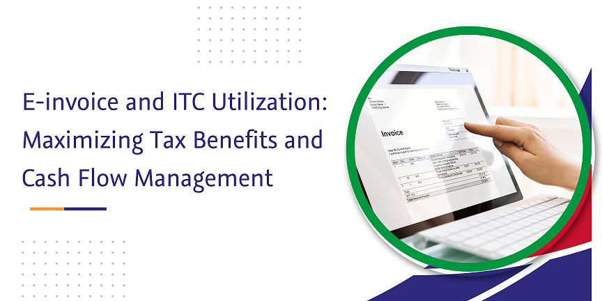 e invoice and itc utilization maximizing tax benefits and cash flow management