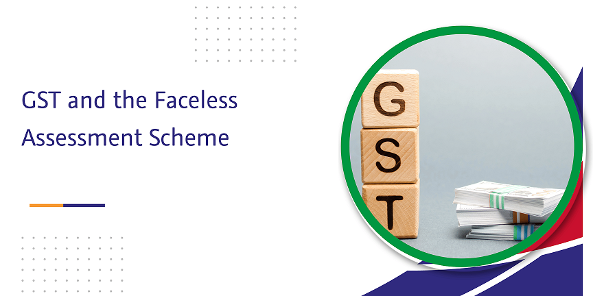 gst and the faceless assessment scheme