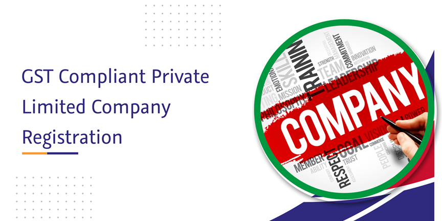Read more about the article GST Compliant Private Limited Company Registration