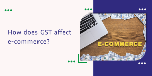 Read more about the article How does GST affect e-commerce?