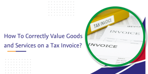captainbiz how to correctly value goods and services on a tax invoice