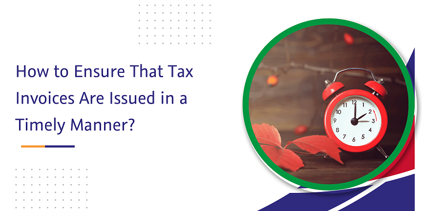 Read more about the article How to Ensure That Tax Invoices Are Issued in a Timely Manner?