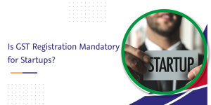 Read more about the article Is GST Registration Mandatory for Startups?