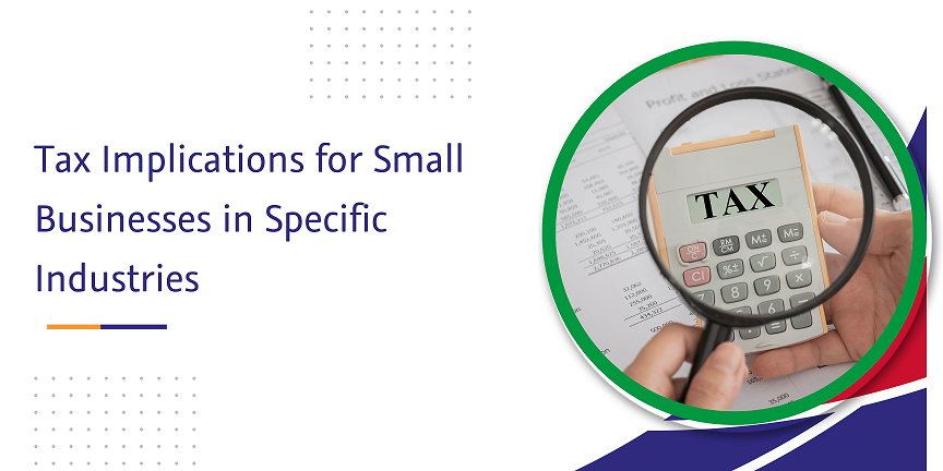 Read more about the article Tax Implications for Small Businesses in Specific Industries