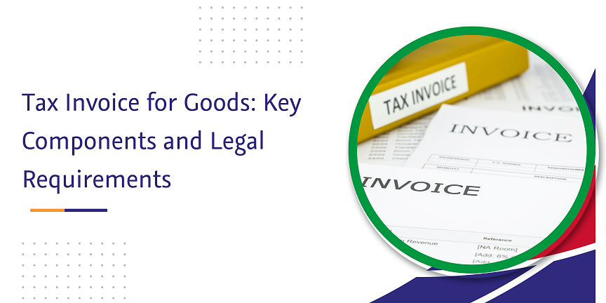 tax invoice for goods key components and legal requirements