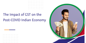 Read more about the article The Impact of GST on the Post-COVID Indian Economy