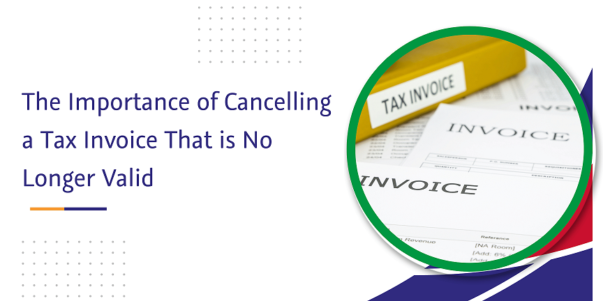 the importance of cancelling a tax invoice that is no longer valid