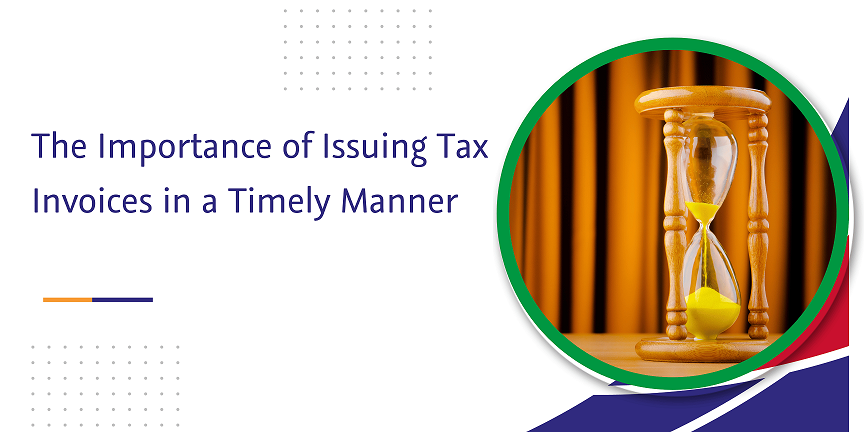 the importance of issuing tax invoices in a timely manner