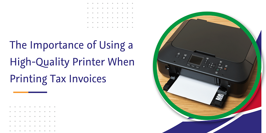 the importance of using a high-quality printer when printing tax invoices