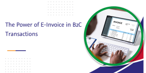 Read more about the article The Power of E-Invoice in B2C Transactions
