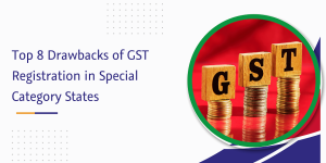 Read more about the article Top 8 Drawbacks of GST Registration in Special Category States