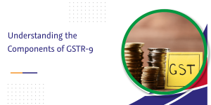 Read more about the article Understanding the Components of GSTR-9