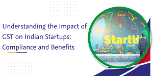 Read more about the article Understanding the Impact of GST on Indian Startups: Compliance and Benefits
