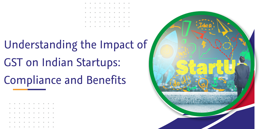 CaptainBiz: Understanding the Impact of GST on Indian Startups: Compliance and Benefits