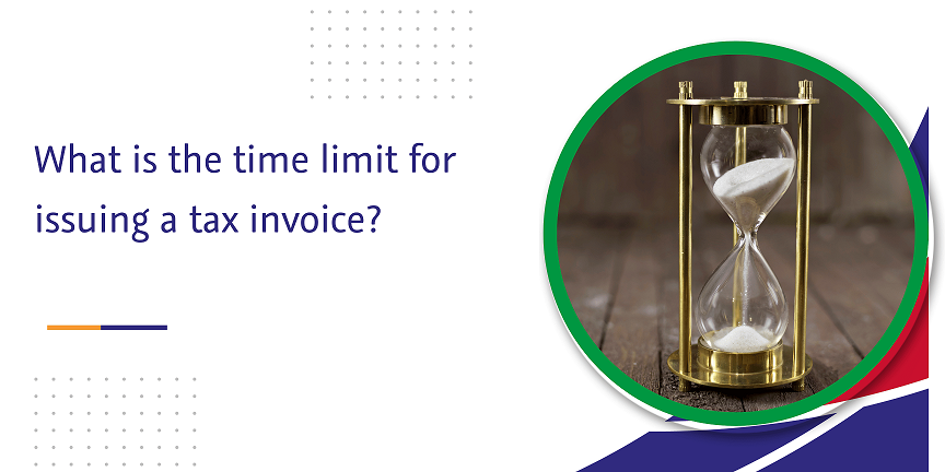 what is the time limit for issuing a tax invoice