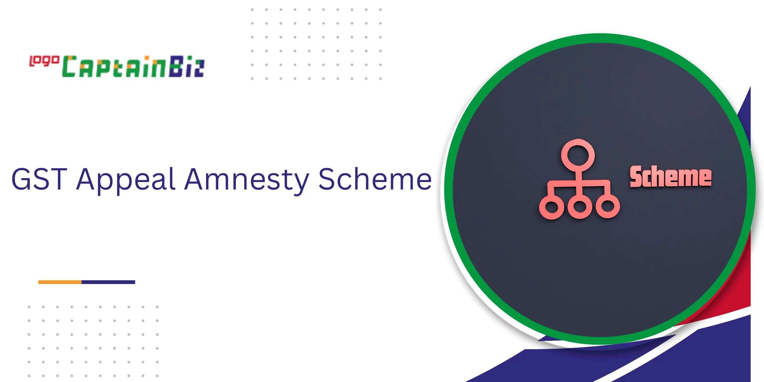 CaptainBiz: GST Appeal Amnesty Scheme