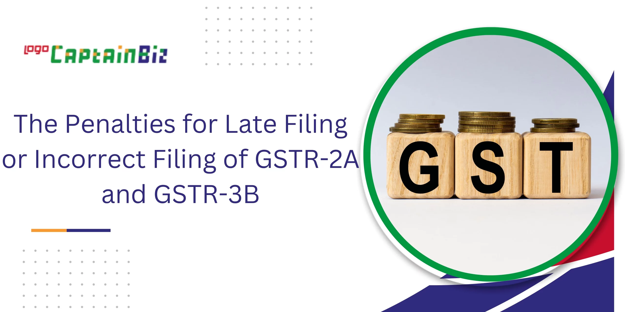 captainbiz the penalties for late filing or incorrect filing of gstr a and gstr b