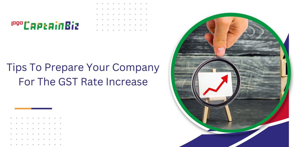 captainbiz tips to prepare your company for the gst rate increase