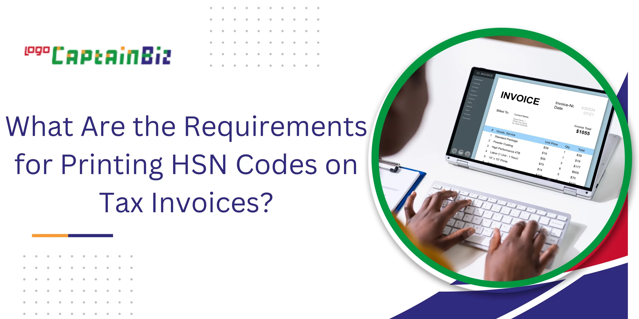 CaptainBiz: What Are the Requirements for Printing HSN Codes on Tax Invoices