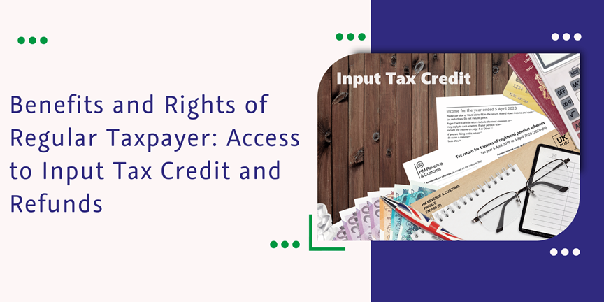 CaptainBiz: Benefits and Rights of Regular Taxpayer: Access to Input Tax Credit and Refunds