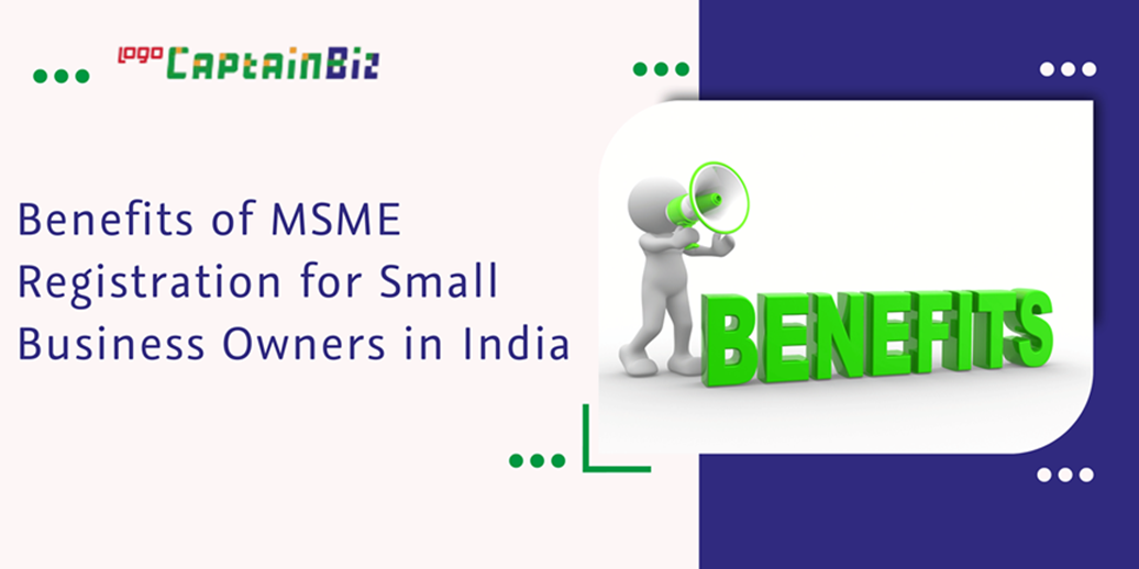 CaptainBiz: Benefits of MSME Registration for Small Business Owners in India