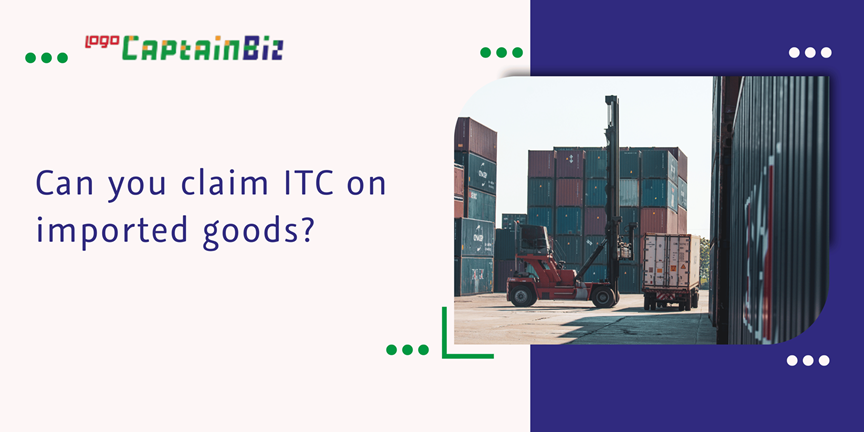 Read more about the article Can you claim ITC on imported goods?