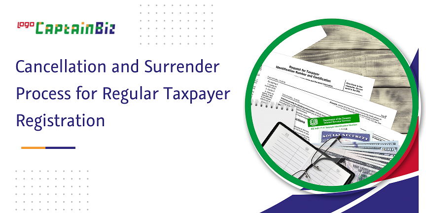 CaptainBiz: cancellation and surrender process for regular taxpayer registration