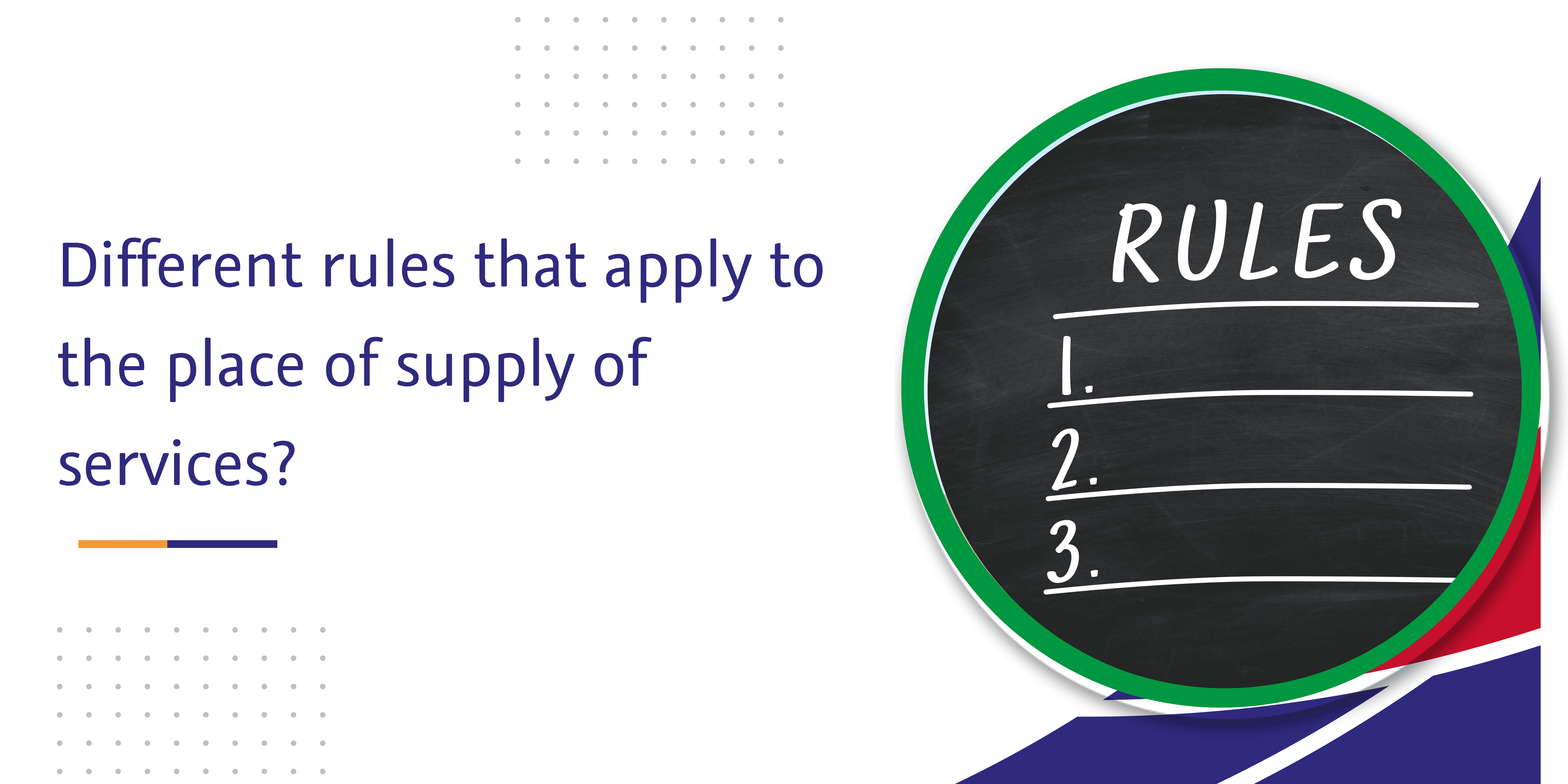 Read more about the article What are the different rules that apply to the place of supply of services?