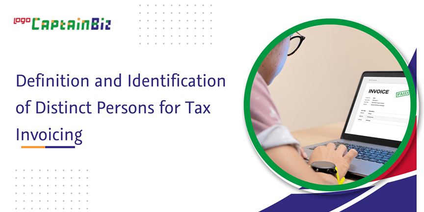 CaptainBiz: Definition and Identification of Distinct Persons for Tax Invoicing