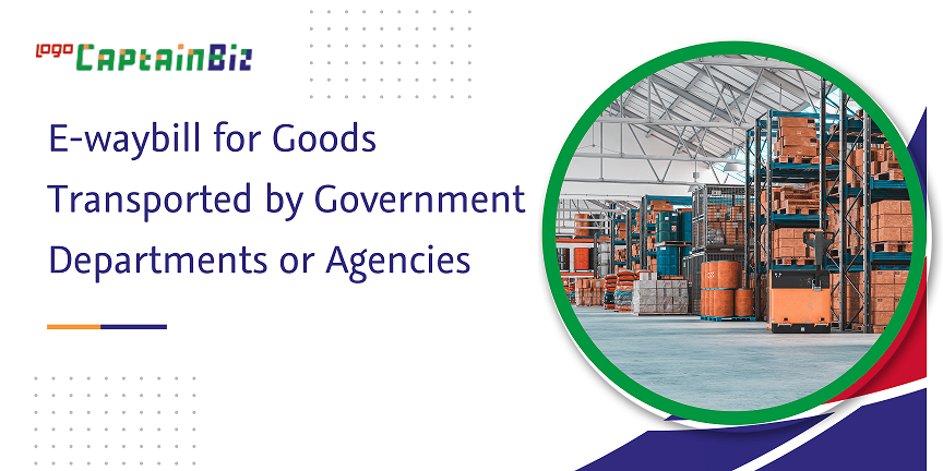 e-waybill for goods transported by government departments or agencies