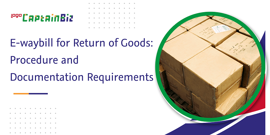 e-waybill for return of goods procedure and documentation requirements