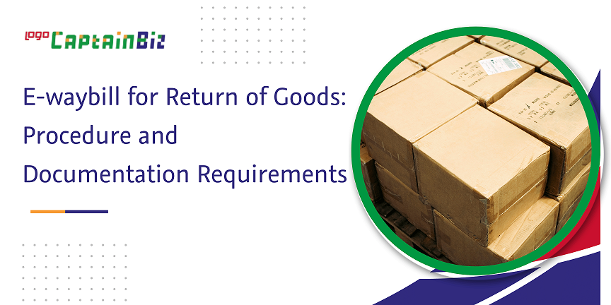 E-Waybill for Return of Goods: Procedure & Documentation