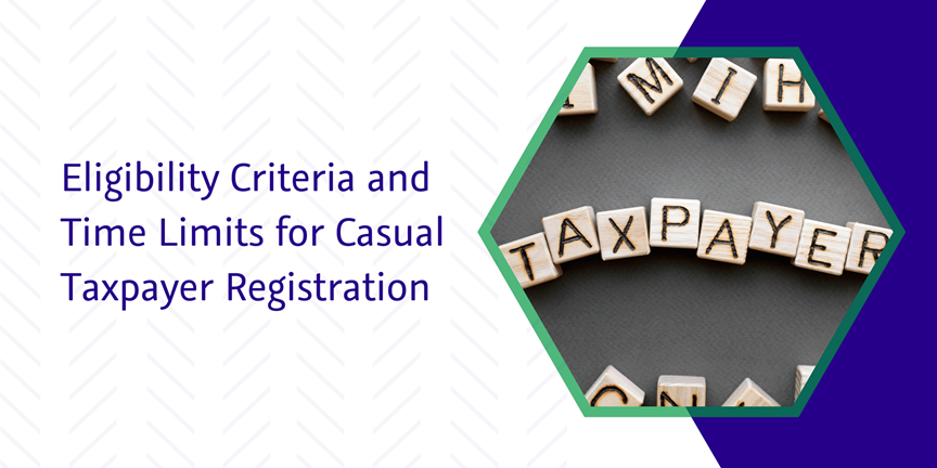 Read more about the article Eligibility Criteria and Time Limits for Casual Taxpayer Registration