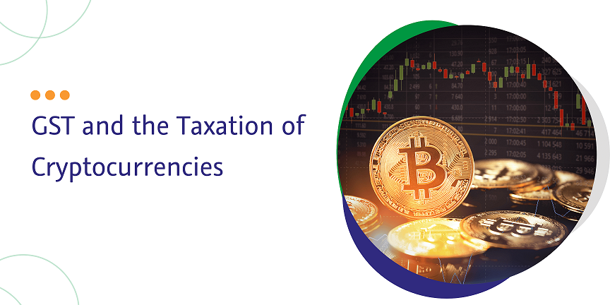 Read more about the article GST and the Taxation of Cryptocurrencies