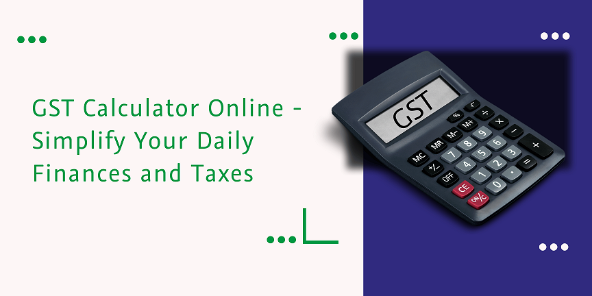 Read more about the article GST Calculator Online – Simplify Your Daily Finances and Taxes