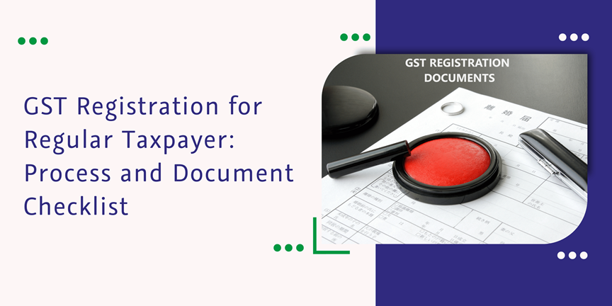 CaptainBiz: GST Registration for Regular Taxpayer: Process and Document Checklist