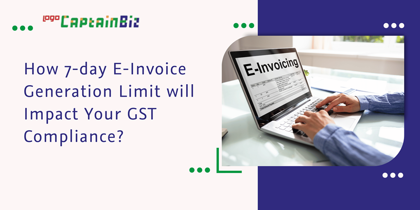 Read more about the article How 7-day E-Invoice Generation Limit will Impact Your GST Compliance?