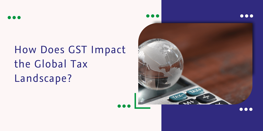 CaptainBiz: How Does GST Impact the Global Tax Landscape?
