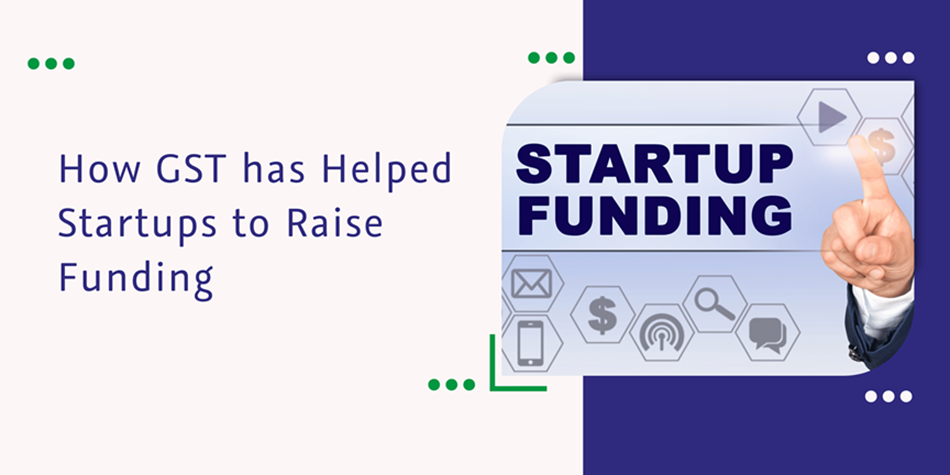Read more about the article How GST has Helped Startups to Raise Funding