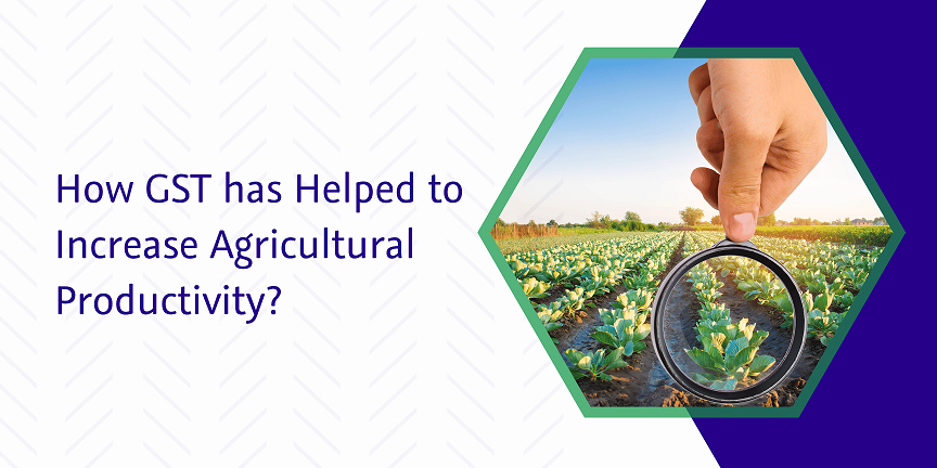 Read more about the article How GST has Helped to Increase Agricultural Productivity?