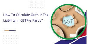 how to calculate output tax liability in gstr part