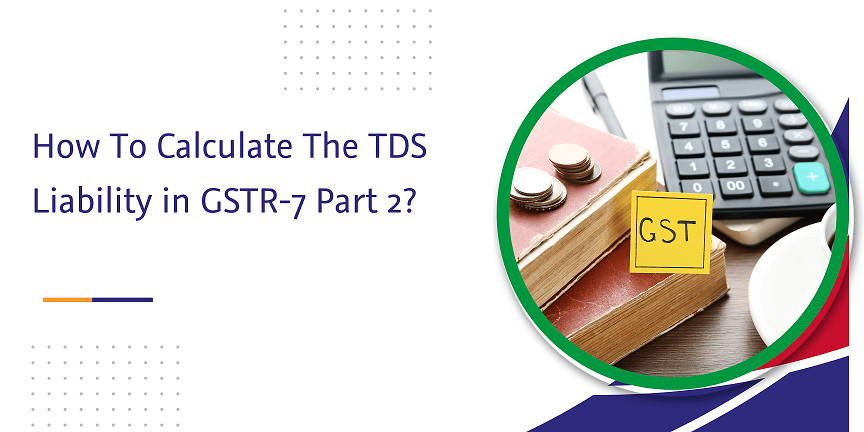 how to calculate the tds liability in gstr-7 part 2