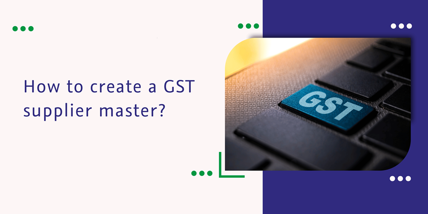 Read more about the article How to create a GST supplier master?