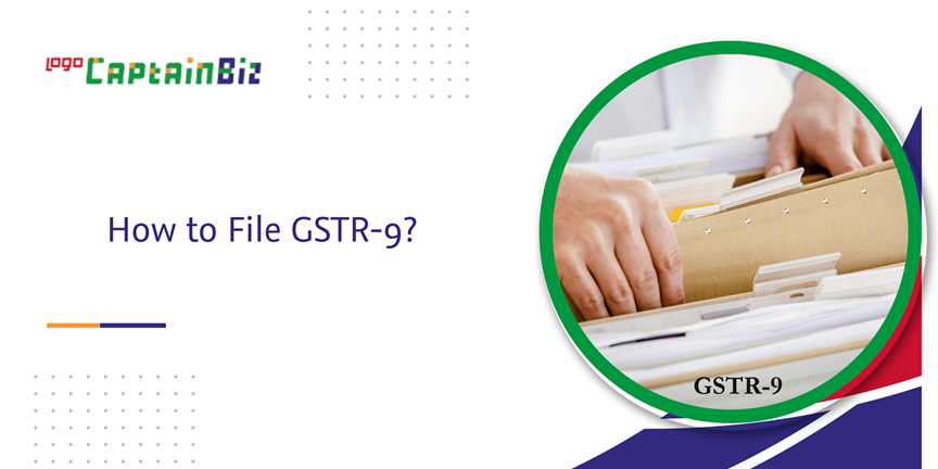 CaptainBiz: How to File GSTR-9?